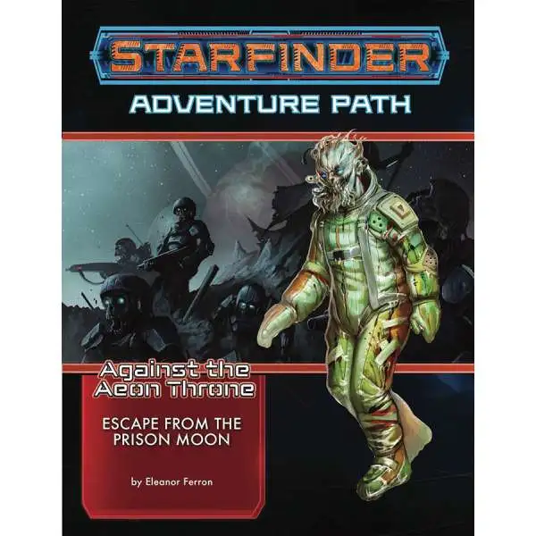 Starfinder Against the Aeon Throne Escape From the Prison Moon Roleplaying Adventure #2 of 6